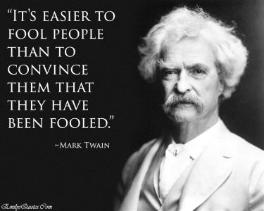 Mark Twain: It's easier to fool people... (sheeple, normies, quote, denial, psychological, mechanism, mental, conformity, debate, social media, facts and feelings)